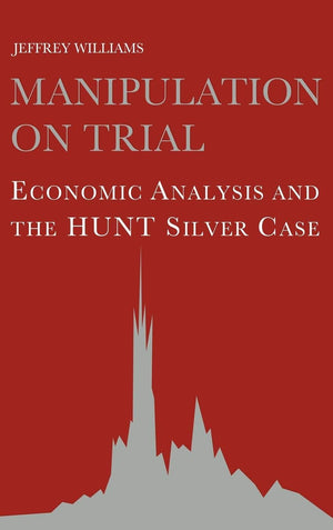 Manipulation on Trial: Economic Analysis and the Hunt Silver Case,Used