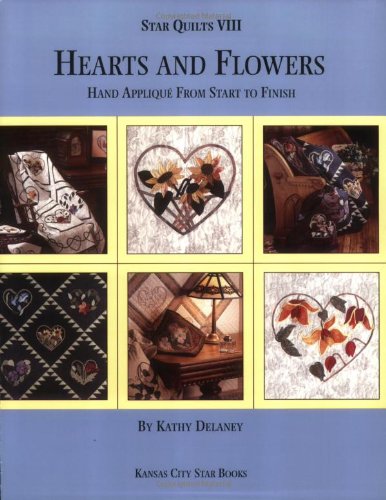 Hearts and Flowers: Hand Applique From Start to Finish (Star Quilts VIII),Used