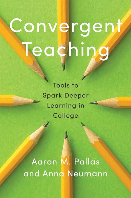 Convergent Teaching: Tools to Spark Deeper Learning in College (Reforming Higher Education: Innovation and the Public Good),Used