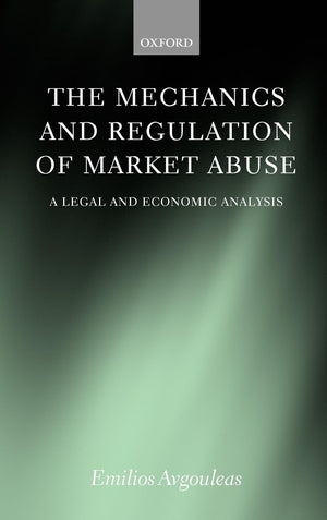 The Mechanics and Regulation of Market Abuse: A Legal and Economic Analysis,Used