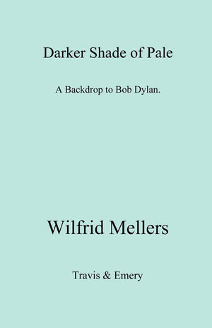 A Darker Shade Of Pale. A Backdrop To Bob Dylan.,New