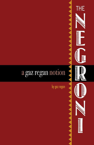 The Negroni: A Gaz Regan Notion