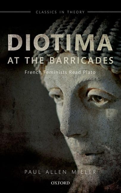 Diotima at the Barricades: French Feminists Read Plato (Classics in Theory),Used