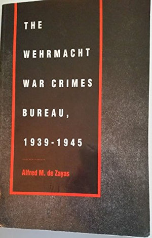 The Wehrmacht War Crimes Bureau, 19391945 (English, German and German Edition),Used