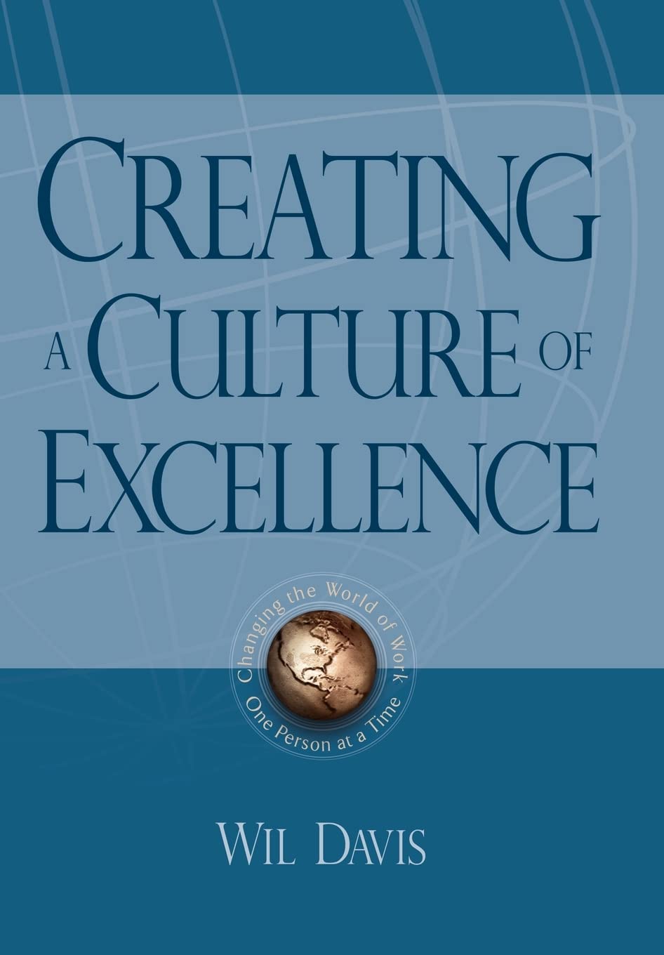 Creating a Culture of Excellence: Changing the World of Work One Person at a Time,Used