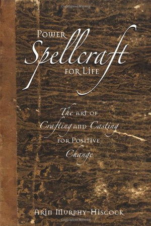 Power Spellcraft For Life: The Art Of Crafting And Casting For Positive Change,Used