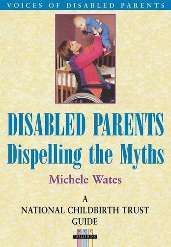 Disabled Parents: Dispelling the Myths (National Childbirth Trust Guide),Used