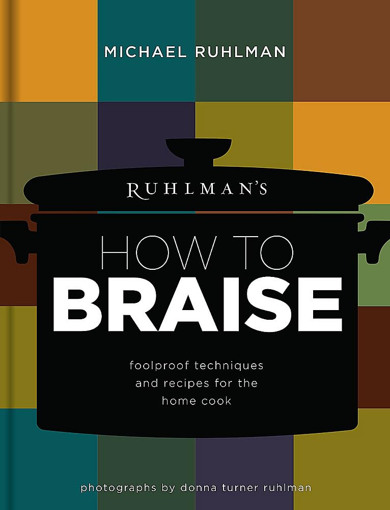 Ruhlman's How to Braise: Foolproof Techniques and Recipes for the Home Cook (Ruhlman's How to..., 2),New