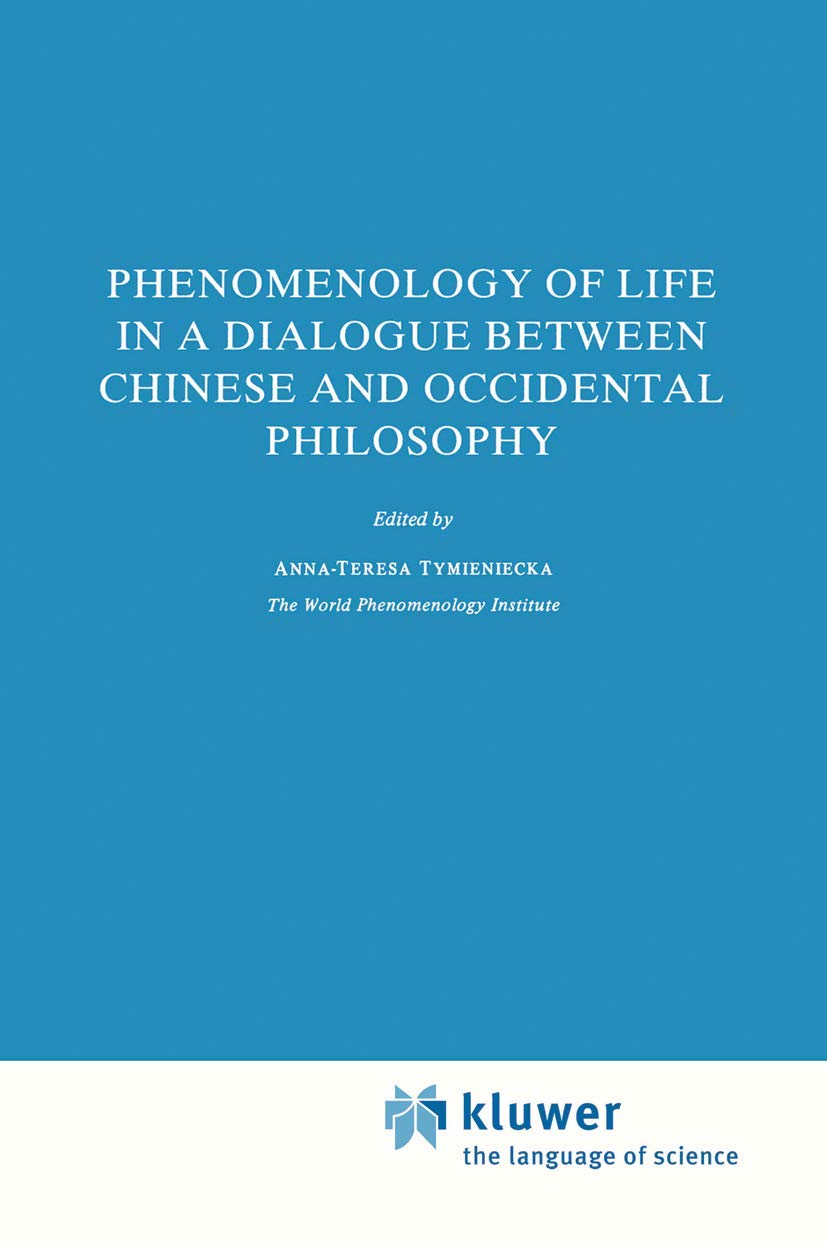 Phenomenology of Life in a Dialogue Between Chinese and Occidental Philosophy (Analecta Husserliana, 17),Used