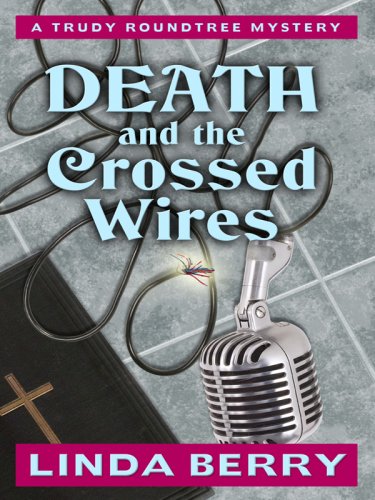 Death and the Crossed Wires: A Trudy Roundtree Mystery,Used