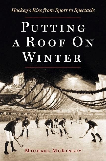 Putting a Roof on Winter: Hockey's Rise from Sport to Spectacle,Used