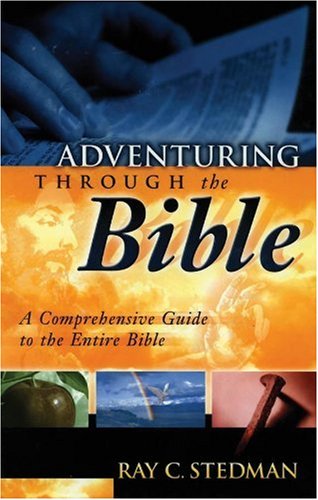 Adventuring Through the Bible: A Comprehensive Guide to the Entire Bible,Used