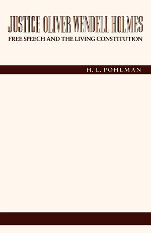 Justice Oliver Wendell Holmes: Free Speech And The Living Constitution,Used