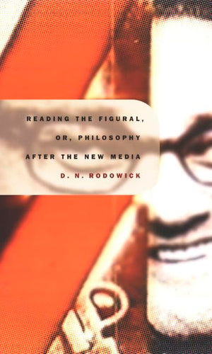 Reading the Figural, or, Philosophy after the New Media (PostContemporary Interventions),New