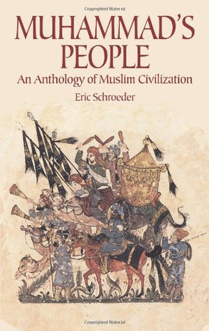 Muhammads People: An Anthology Of Muslim Civilization-new