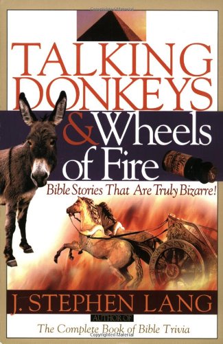 Talking Donkeys and Wheels of Fire: Bible Stories That are Truly Bizarre,New
