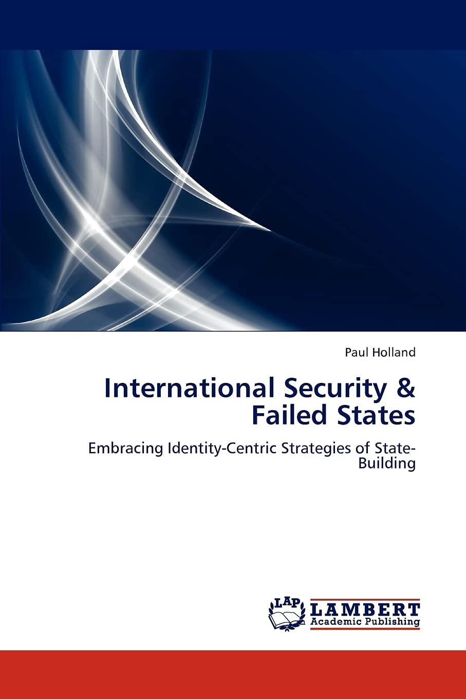International Security & Failed States: Embracing IdentityCentric Strategies of StateBuilding,Used