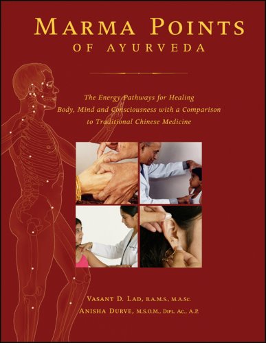 Marma Points Of Ayurveda: The Energy Pathways For Healing Body, Mind, And Consciousness With A Comparison To Traditional Chinese