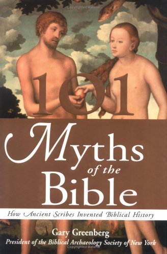 101 Myths of the Bible: How Ancient Scribes Invented Biblical History,Used