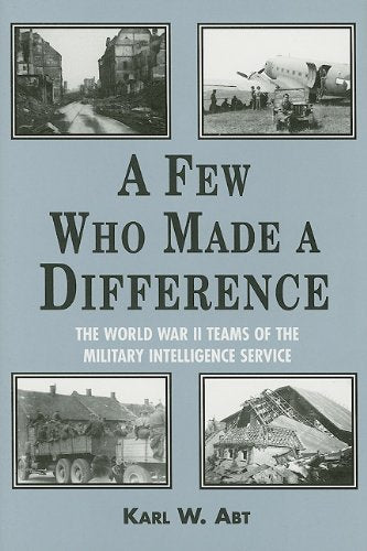 A Few Who Made A Difference: The World War Ii Teams Of The Military Intelligence Service,New