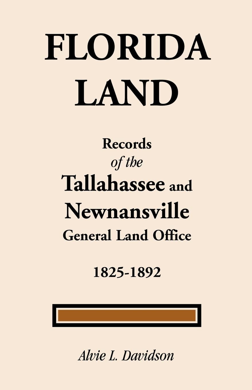 Florida Land: Records of the Tallahassee and Newnansville, 18251892,Used