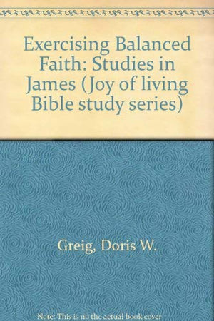 Exercising a Balanced Faith: Studies in James,Used