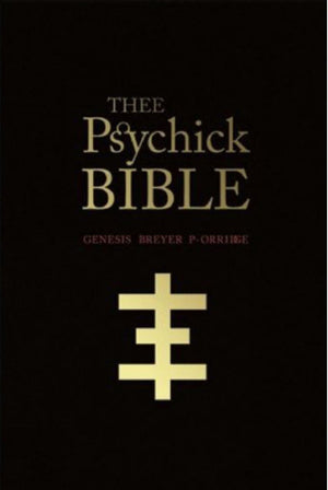 THEE PSYCHICK BIBLE: Thee Apocryphal Scriptures ov Genesis Breyer POrridge and Thee Third Mind ov Thee Temple ov Psychick Youth,New