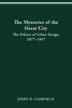 Mysteries Of The Great City: The Politics Of Urban Design, 18771937 (Urban Life & Urban Landscape),Used