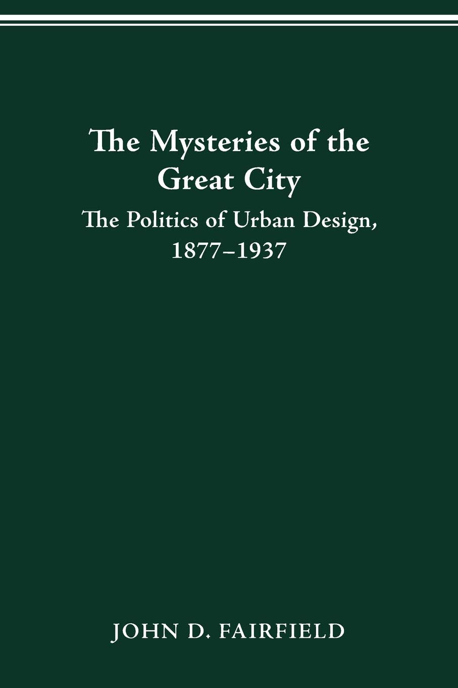 Mysteries Of The Great City: The Politics Of Urban Design, 18771937 (Urban Life & Urban Landscape),Used