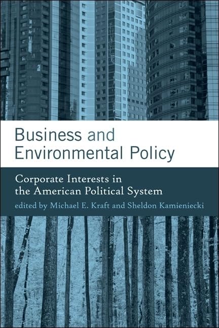 Business and Environmental Policy: Corporate Interests in the American Political System (American and Comparative Environmental ,New
