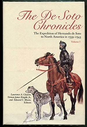 The De Soto Chronicles: The Expedition of Hernando de Soto to North America in 15391543 (2 Volumes),New