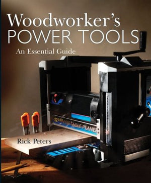 Woodworker'S Power Tools: An Essential Guide,New