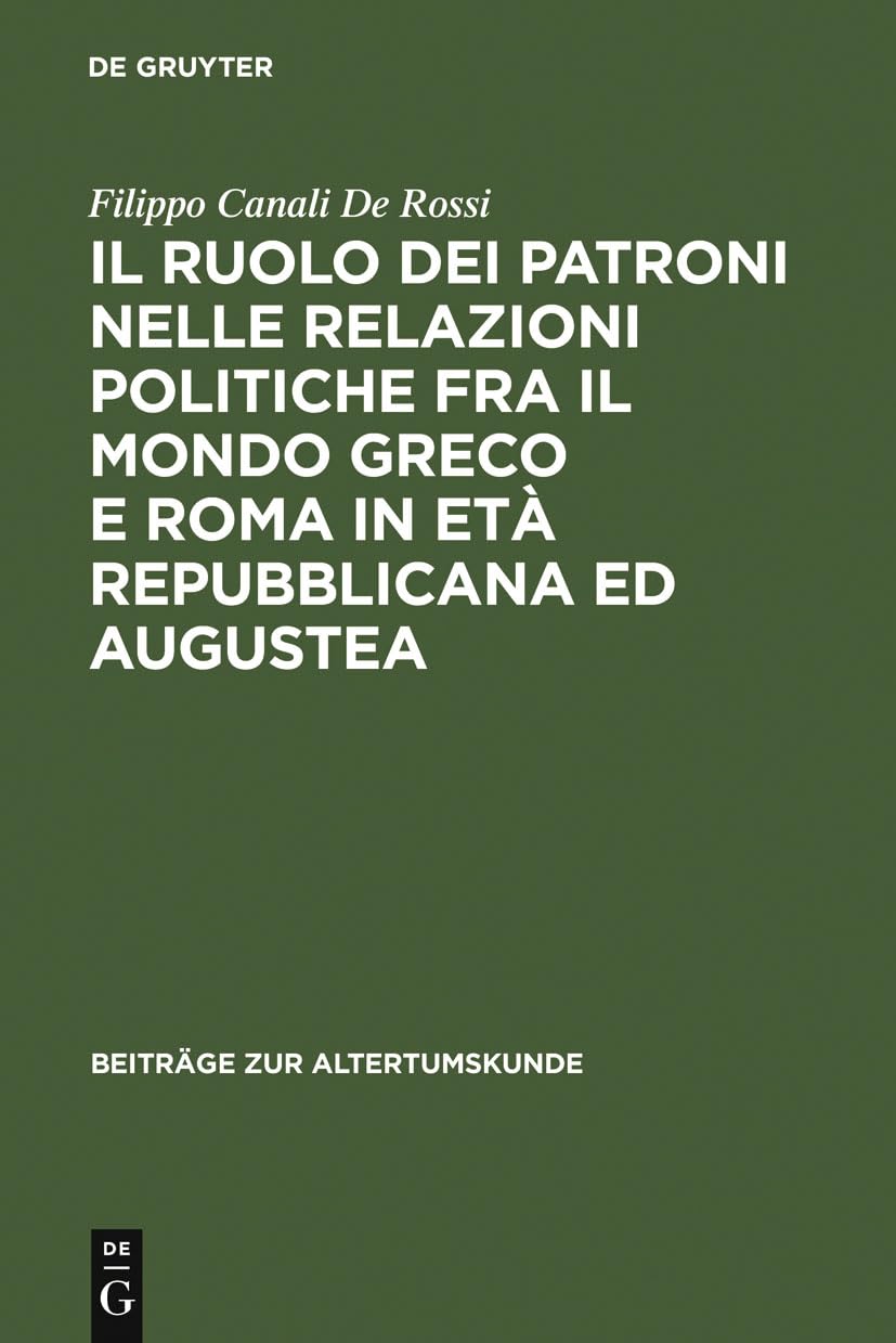 Il Ruolo Dei Patroni Nelle Relazioni Politiche Fra Il Mondo Greco E Roma In Et Repubblicana Ed Augustea (Beitrge Zur Altertumsku,Used