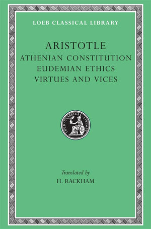 Aristotle: Athenian Constitution. Eudemian Ethics. Virtues and Vices. (Loeb Classical Library No. 285),New