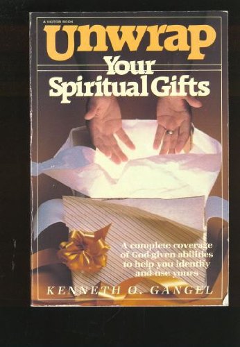 Unwrap Your Spiritual Gifts: A Complete Coverage of Godgiven Abilities to Help You Identify and Use Yours,Used