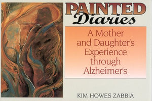 Painted Diaries: A Mother and Daughter's Exprience through Alzheimer's,New
