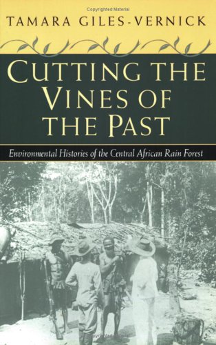 Cutting The Vines Of The Past: Environmental Histories Of The Central African Rain Forest,Used