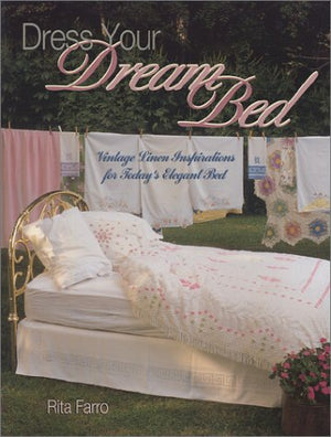 Dress Your Dream Bed: Vintage Linen Inspirations for Today's Elegant Bed,Used