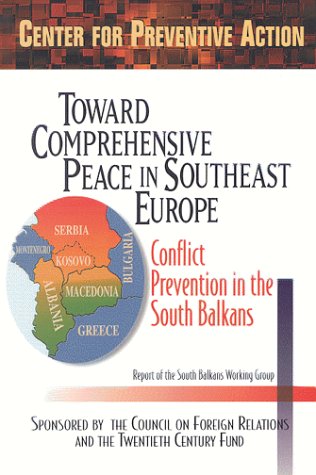 Toward Comprehensive Peace In Southeast Europe: Conflict Prevention In The South Balkans : Report Of The South Balkans Working G,New