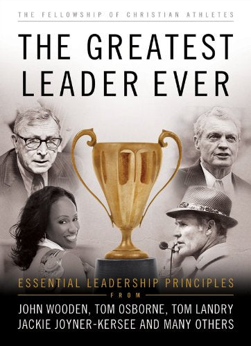 The Greatest Leader Ever: Essential Leadership Principles (Heart Of A Coach),New