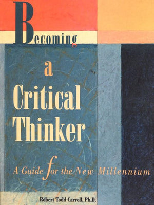 Becoming a Critical Thinker  A Guide for the New Millennium