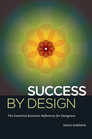 Success By Design: The Essential Business Reference For Designers,New