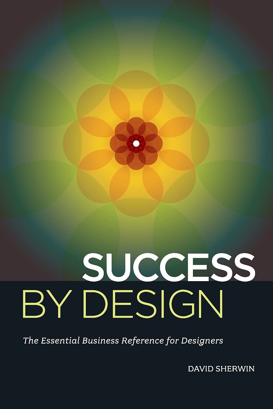 Success By Design: The Essential Business Reference For Designers,New