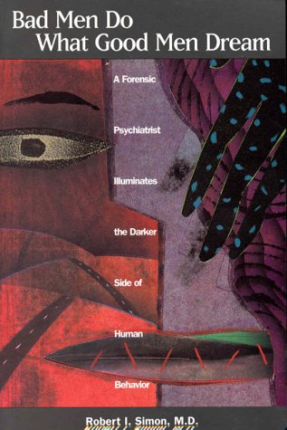 Bad Men Do What Good Men Dream: A Forensic Psychiatrist Illuminates the Darker Side of Human Behavior,Used