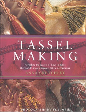 Tassel Making: Revealing the Secrets of How to Make the World's Most Gorgeous Fabric Decorations,Used