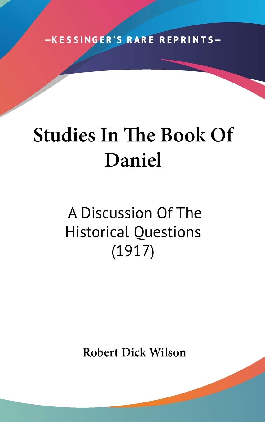 Studies In The Book Of Daniel: A Discussion Of The Historical Questions (1917),Used