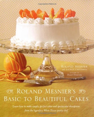 Roland Mesnier'S Basic To Beautiful Cakes,New