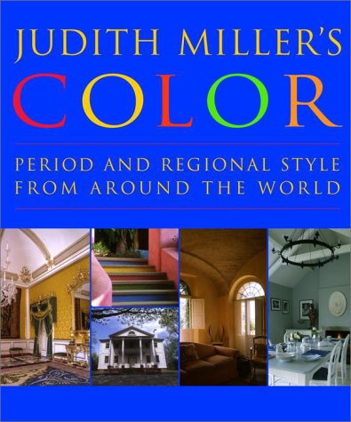 Judith Miller's Color: Period and Regional Style from Around the World,New