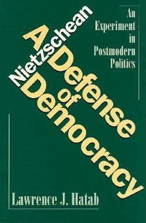 Nietzschean Defense Of Democracy: An Experiment In Postmodern Politics