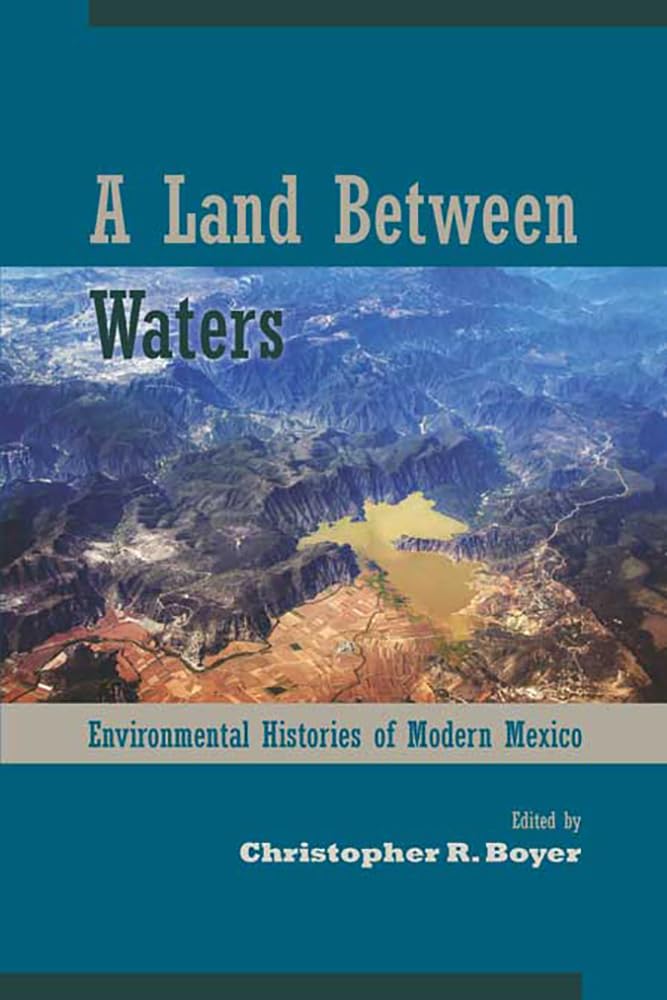 A Land Between Waters: Environmental Histories Of Modern Mexico (Latin American Landscapes),Used
